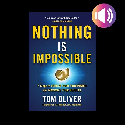 Nothing Is Impossible: 7 Steps to Realize Your True Power and Maximize Results