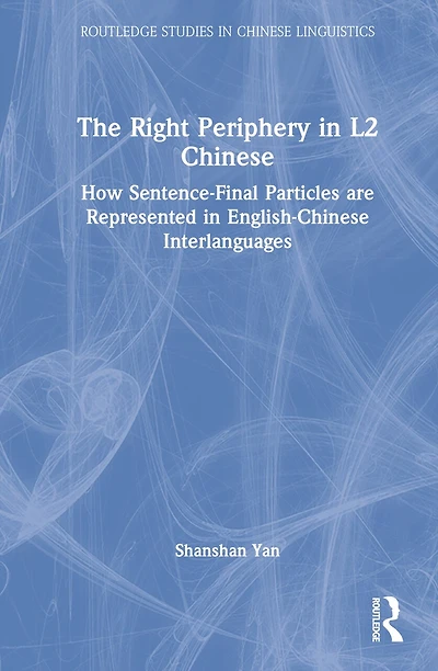 The Right Periphery L2 Chinese: How Sentence-Final Particles are Represented English-Chinese Interlanguages