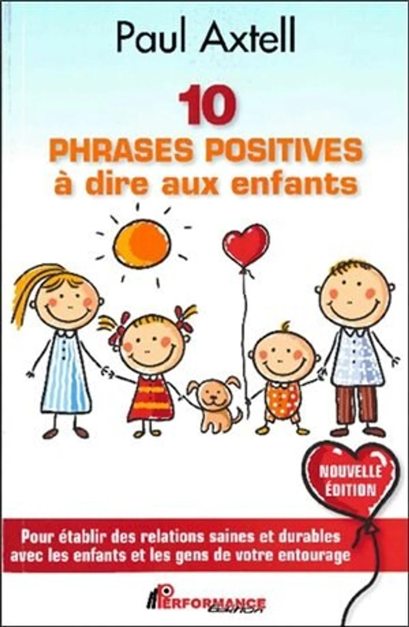 10 PHRASES POSITIVES à dire aux enfants - Nouvelle Édition: Pour établir des relations saines et durables avec les gens de votre entourage
