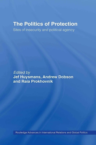 The Politics Of Protection: Sites Insecurity And Political Agency
