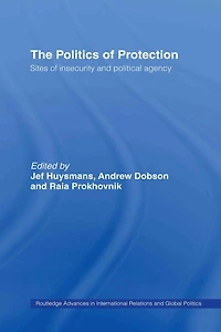 The Politics Of Protection: Sites Insecurity And Political Agency