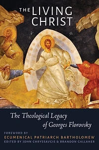 The Living Christ: The Theological Legacy Of Georges Florovsky