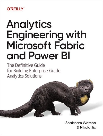 Analytics Engineering with Microsoft Fabric and Power BI: The Definitive Guide for Building Enterprise-Grade Analytics Solutions