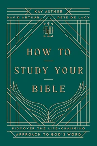 How to Study Your Bible: Discover the Life-Changing Approach God's Word