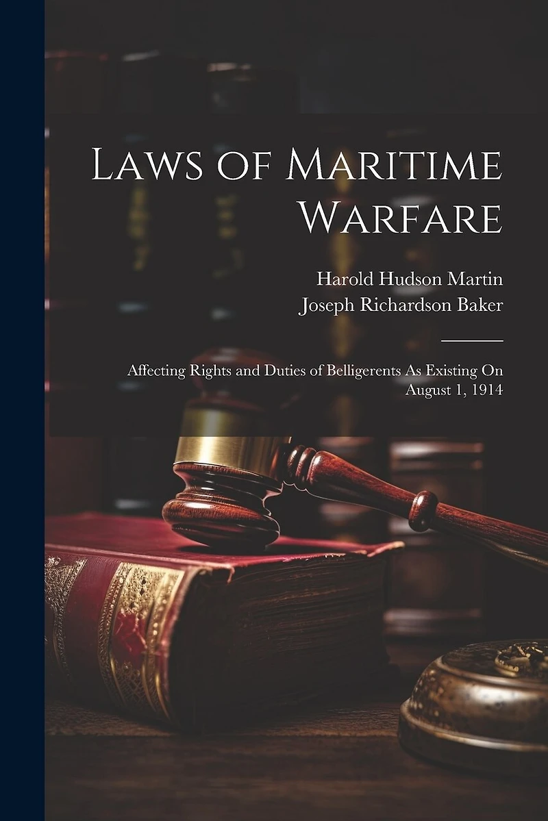 Laws of Maritime Warfare: Affecting Rights and Duties of Belligerents As Existing On August 1
