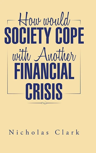 How would Society Cope with Another Financial Crisis