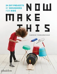 Now Make This: 24 Diy Projects By Designers For Kids