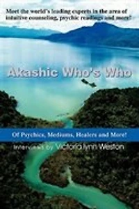 Akashic Who's Who: Of Psychics, Mediums, Healers and More!