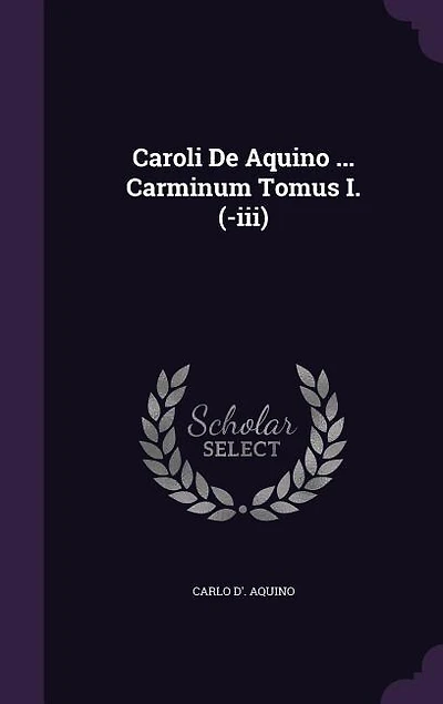 Caroli De Aquino ... Carminum Tomus I. (-iii)