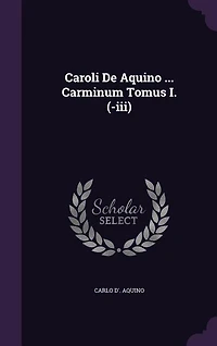 Caroli De Aquino ... Carminum Tomus I. (-iii)