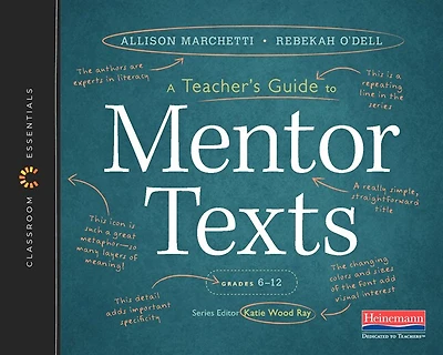 A Teacher's Guide to Mentor Texts, 6-12: The Classroom Essentials Series