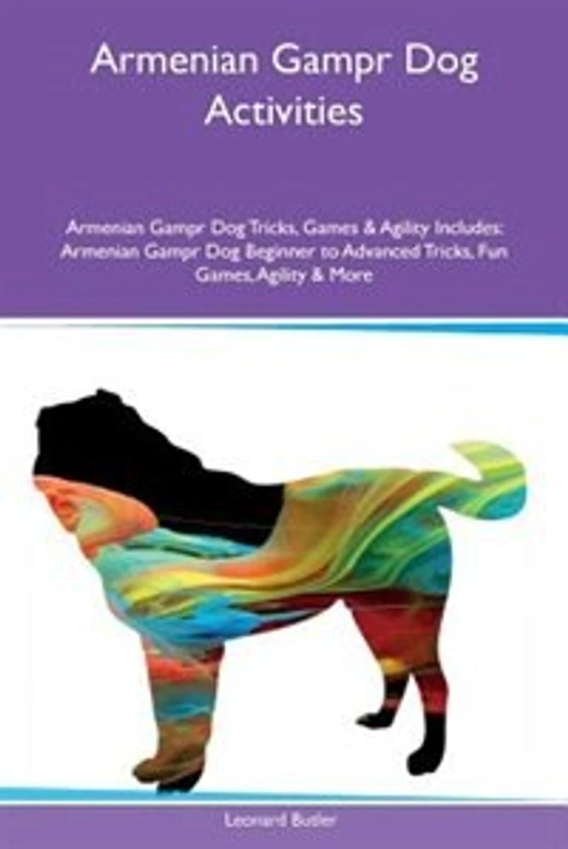 Armenian Gampr Dog Activities Armenian Gampr Dog Tricks, Games & Agility Includes: Armenian Gampr Dog Beginner to Advanced Tricks, Fun Games, Agility & More