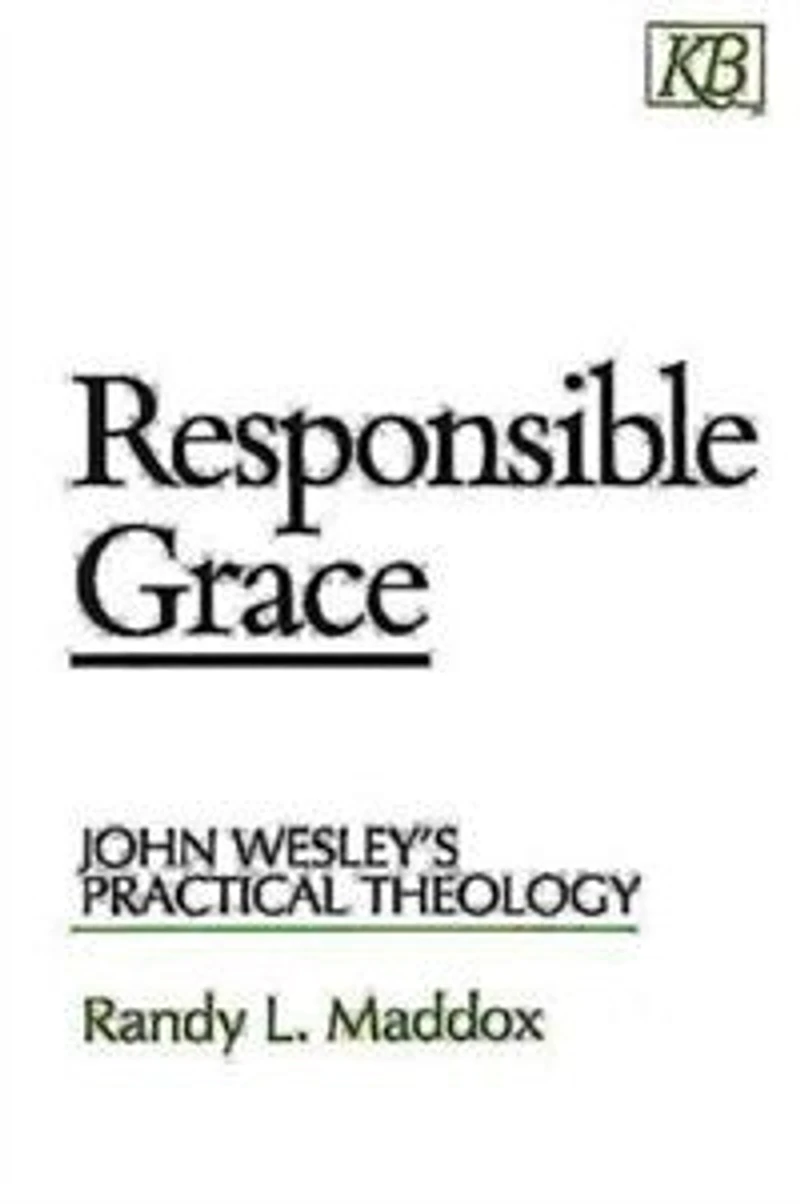 Responsible Grace: John Wesley's Practical Theology