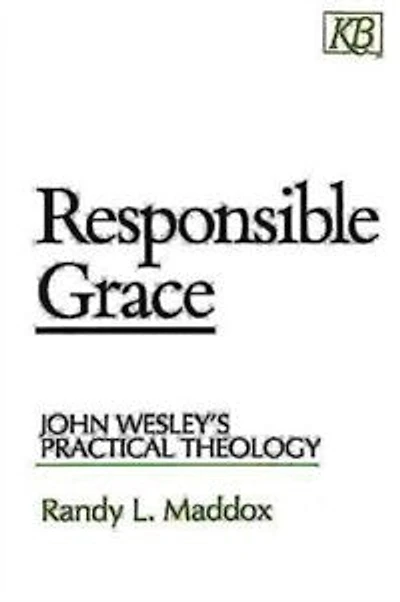 Responsible Grace: John Wesley's Practical Theology