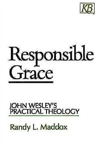 Responsible Grace: John Wesley's Practical Theology