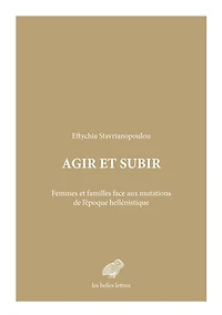 Agir et subir: femmes et familles face aux mutations de l'époque hellénistique