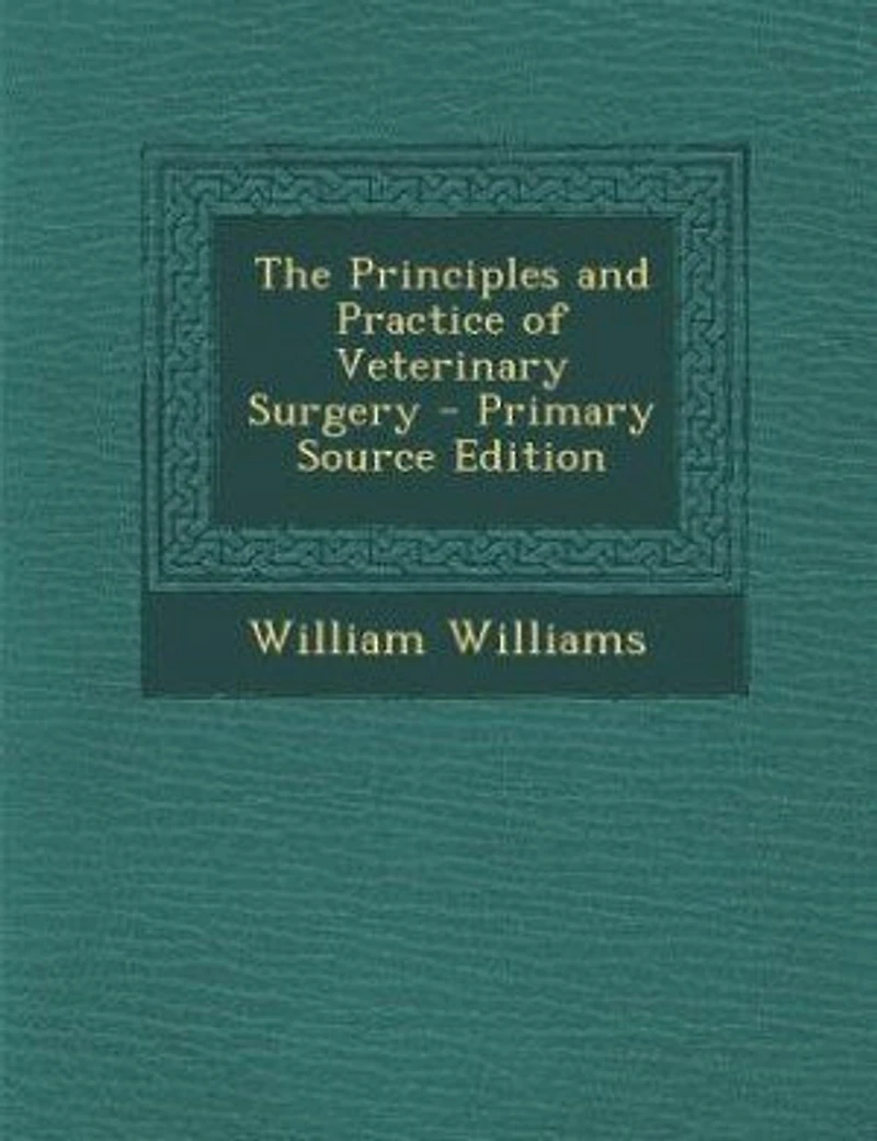 The Principles and Practice of Veterinary Surgery - Primary Source Edition