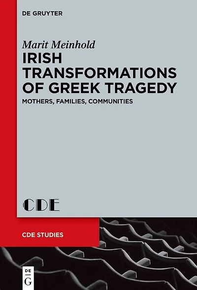 Irish Transformations of Greek Tragedy: Mothers, Families, Communities