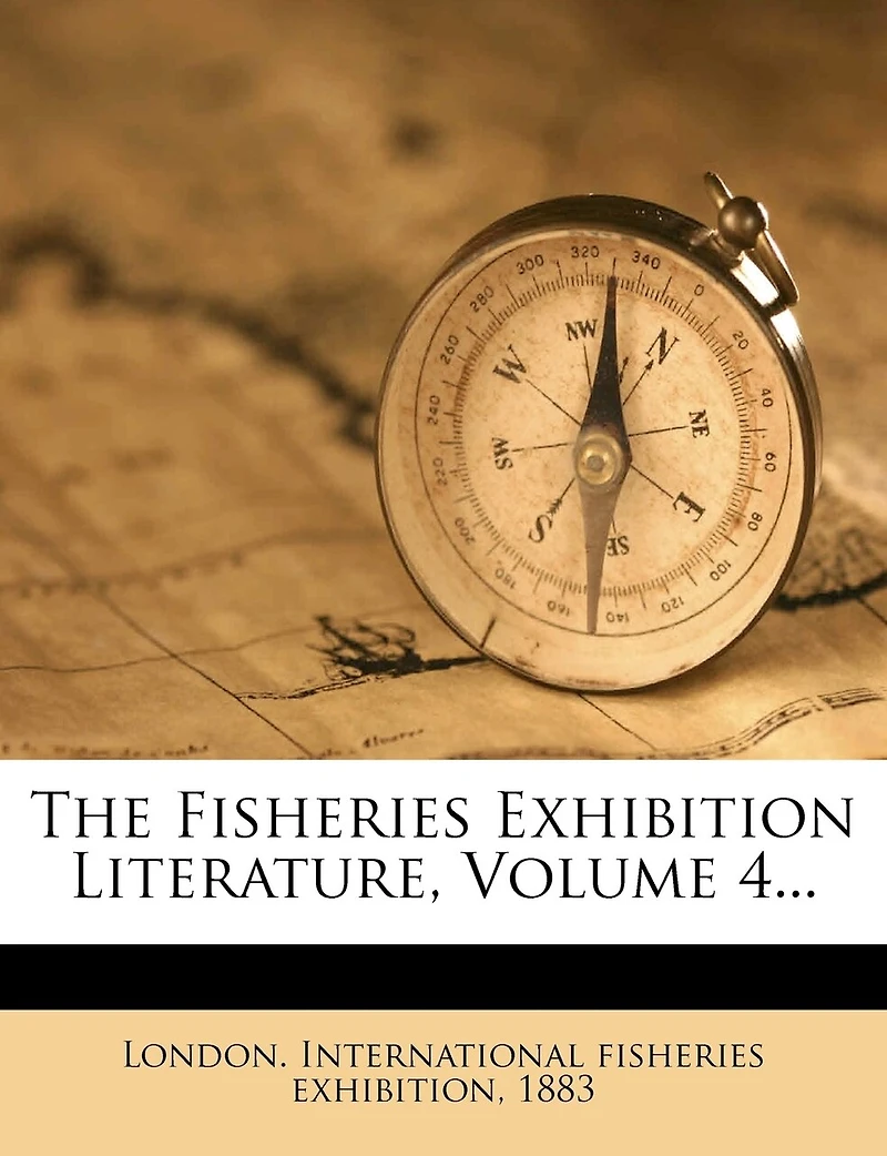 The Fisheries Exhibition Literature, Vol. 4 (Classic Reprint)