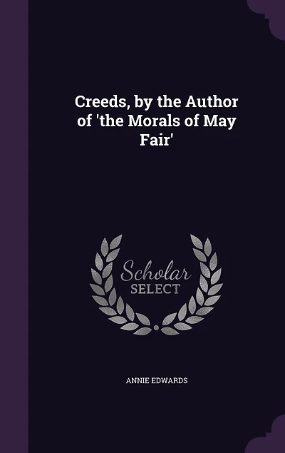 Creeds, by the Author of 'the Morals May Fair'