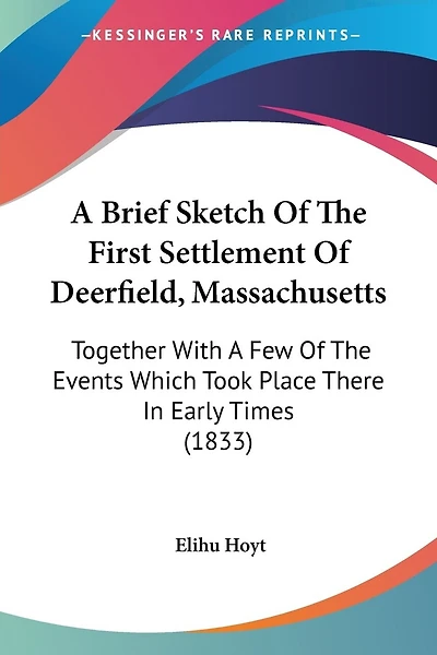 A Brief Sketch Of The First Settlement Of Deerfield