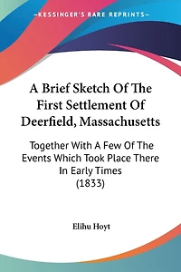 A Brief Sketch Of The First Settlement Of Deerfield