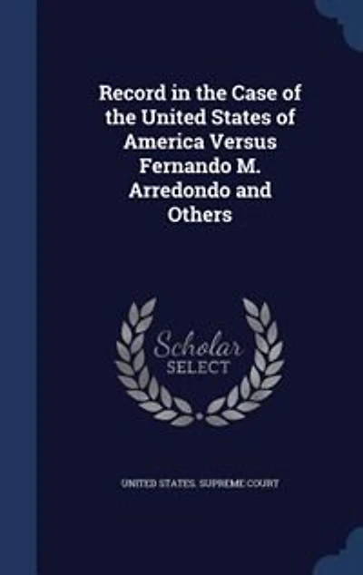 Record the Case of United States America Versus Fernando M. Arredondo and Others