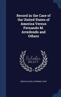Record the Case of United States America Versus Fernando M. Arredondo and Others