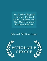 An Arabic-English Lexicon: Derived from the Best and Most Copious Eastern Sources, Book I, Part 7 Letter L - Q