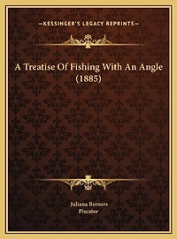 A Treatise Of Fishing With An Angle (1885)