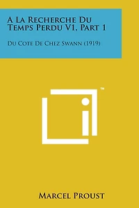 a la Recherche Du Temps Perdu V1, Part 1: Du Cote de Chez Swann (1919)