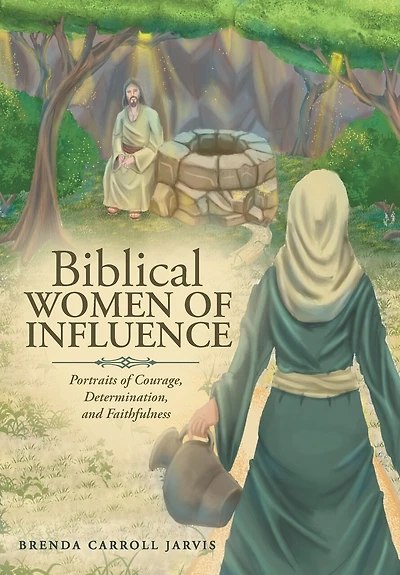 Biblical WOMEN OF INFLUENCE: Portraits of Courage, Determination, and Faithfulness