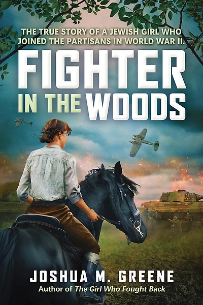 Fighter the Woods: True Story of a Jewish Girl who Joined Partisans World War II