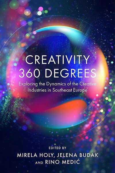 Creativity 360 Degrees: Exploring the Dynamics of Creative Industries Southeast Europe