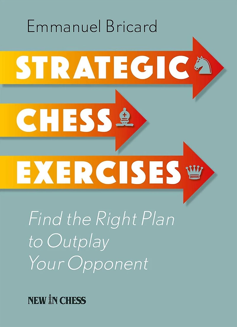 Strategic Chess Exercises: Find The Right Way To Outplay Your Opponent
