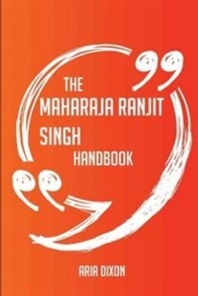 The Maharaja Ranjit Singh Handbook - Everything You Need To Know About Maharaja Ranjit Singh