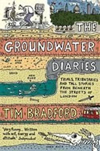 the Groundwater Diaries: Trials, Tributaries and Tall Stories from Beneath Streets of London