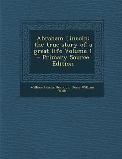 Abraham Lincoln; the true story of a great life Volume 1 - Primary Source Edition