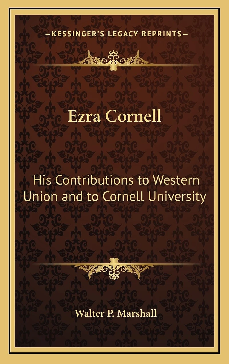 Ezra Cornell: His Contributions to Western Union and to Cornell University