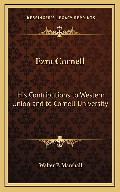 Ezra Cornell: His Contributions to Western Union and to Cornell University