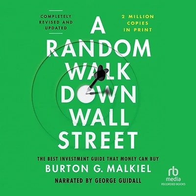 A Random Walk down Wall Street: The Best Investment Guide That Money Can Buy, Completely Revised and Updated