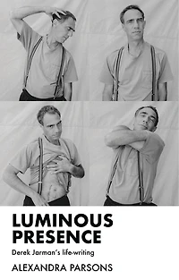 Luminous presence: Derek Jarman's life-writing