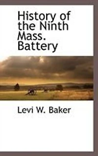 History of the Ninth Mass; Battery: Recruited July, 1862; Mustered Aug, 10, Out June 9, 1865, at Close Reb
