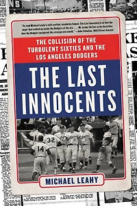 The Last Innocents: The Collision of the Turbulent Sixties and the Los Angeles Dodgers