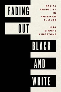 Fading Out Black and White: Racial Ambiguity American Culture