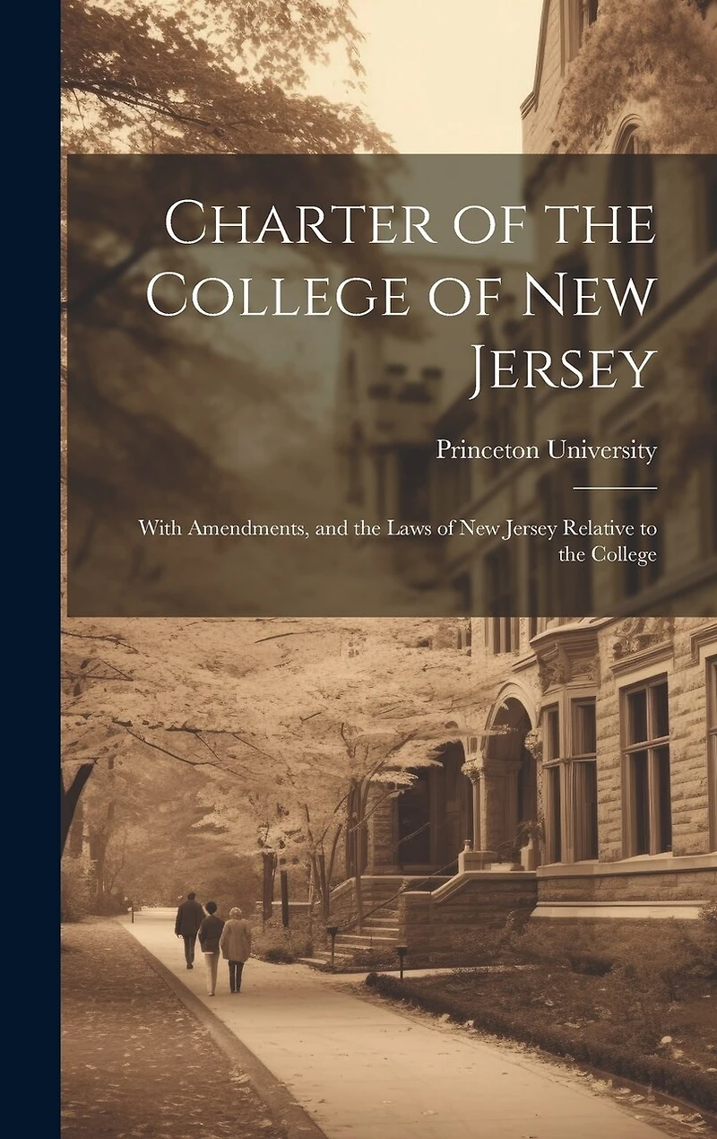 Charter of the College of New Jersey: With Amendments, and the Laws of New Jersey Relative to the College