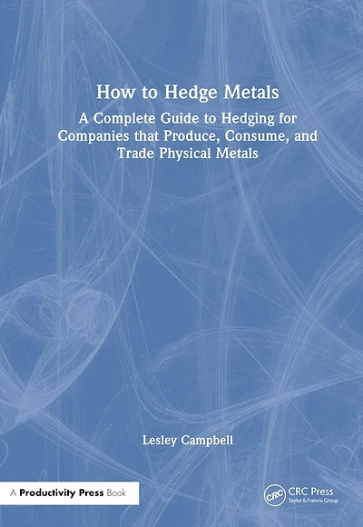 How to Hedge Metals: A Complete Guide Hedging for Companies that Produce, Consume, and Trade Physical Metals