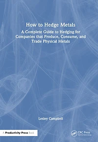 How to Hedge Metals: A Complete Guide Hedging for Companies that Produce, Consume, and Trade Physical Metals