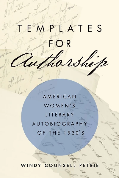 Templates For Authorship: American Women's Literary Autobiography Of The 1930s
