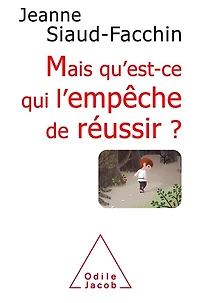 Mais qu'est-ce qui l'empêche de réussir ? : comprendre pourquoi, savoir comment faire: faire